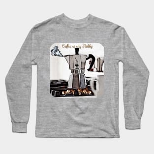 Coffee is my hobby Long Sleeve T-Shirt